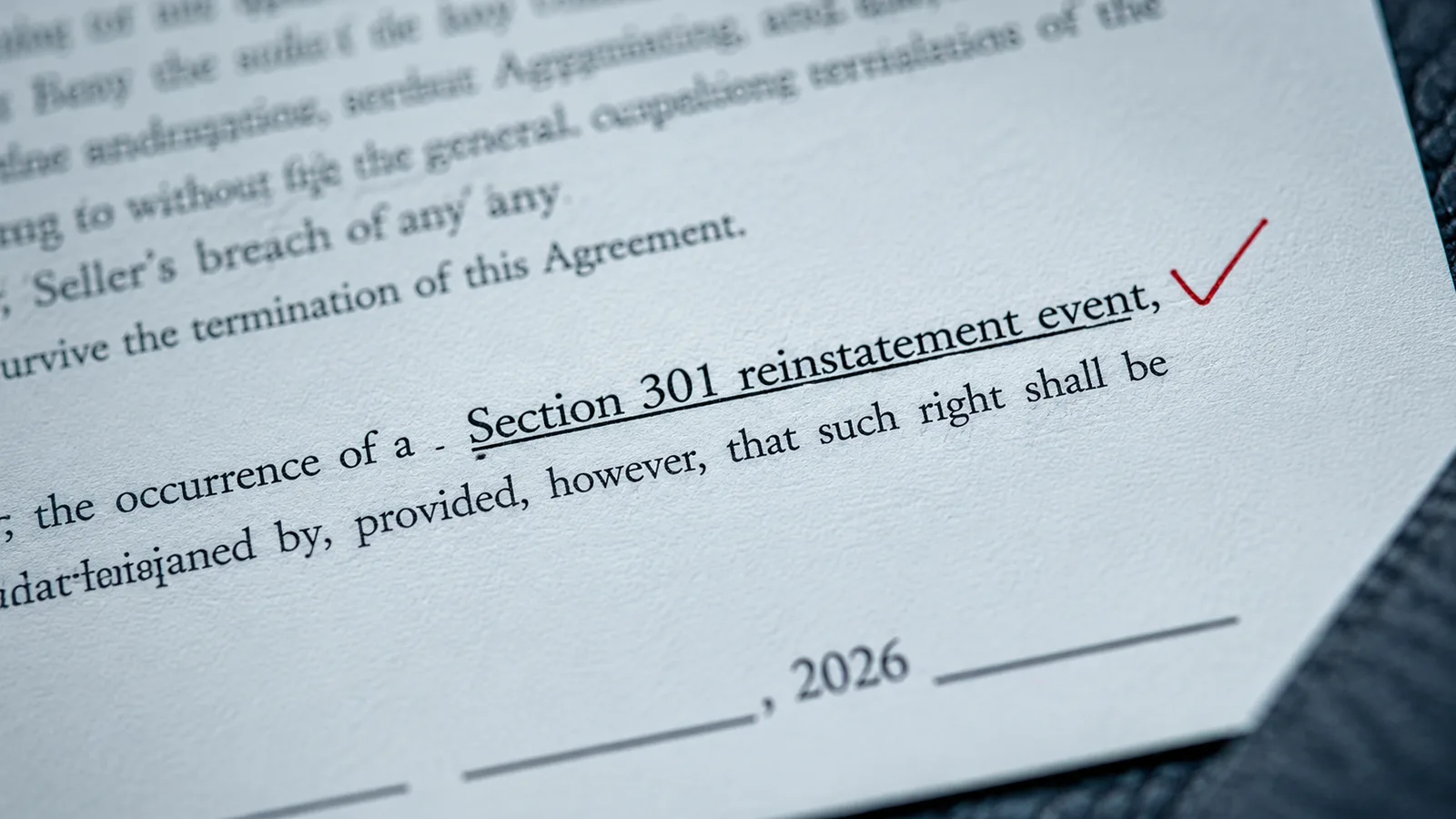 Macro close-up of a contract document with the phrase 'Section 301 reinstatement event' underlined and a fountain pen checkmark beside it — visualizing how regulatory uncertainty has migrated into contract language